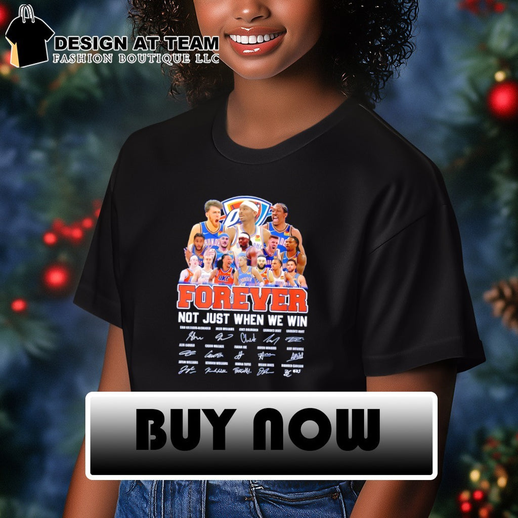 Oklahoma City Thunder Basketball Forever Not Just When We Win NBA signatures shirt