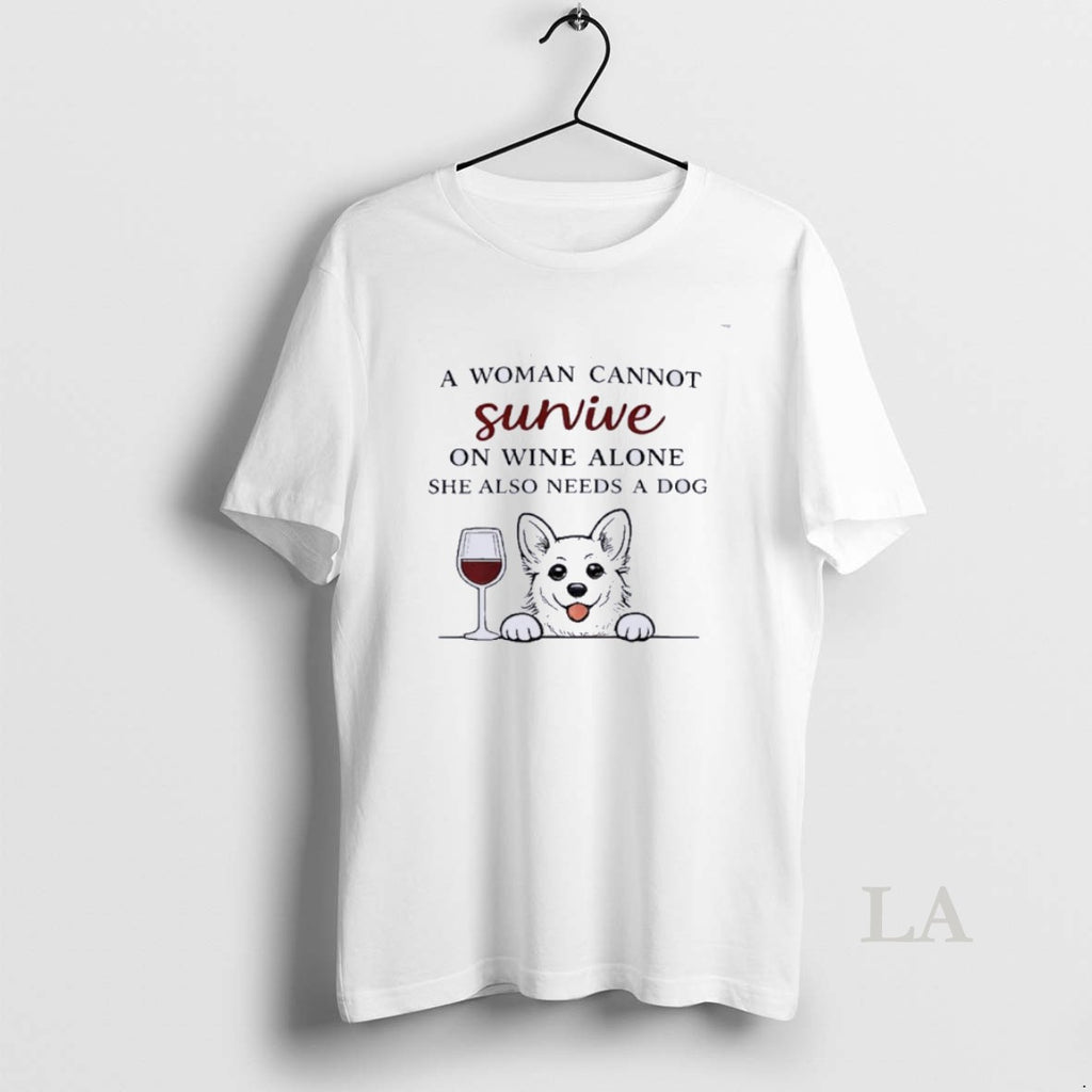 Original A Woman Cannot Survive On Wine Alone Also Needs A Dog