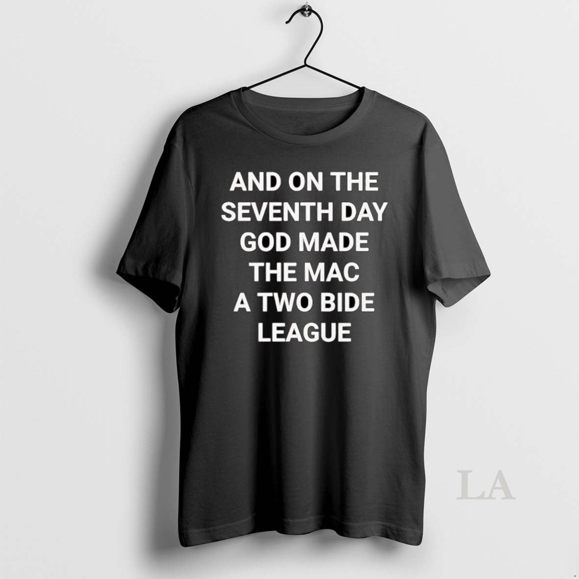 Original And On The Seventh Day God Made The Mac A Two Bide League