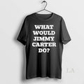 Original What Would Jimmy Carter Do Wwjcd