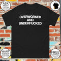 Overworked and Underfucked shirt