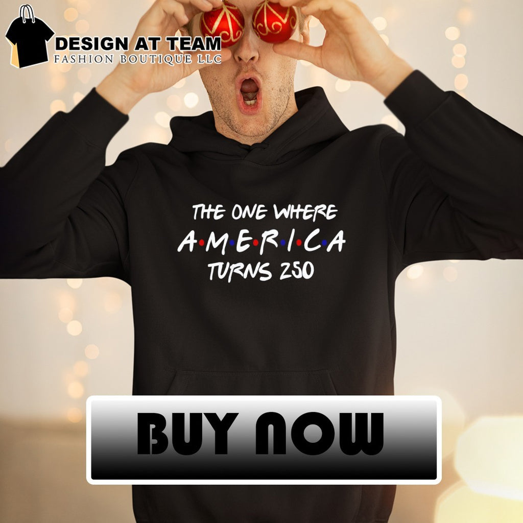 Patriotic Apparel the one where America turns 250 4th of July shirt