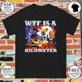 Patriotic USA Eagle WTF Is A Kilometer Independence Day shirt