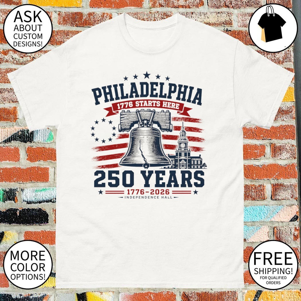 Philadelphia 250 Liberty Bell Starts Here Independence Hall 1776 2026 shirt