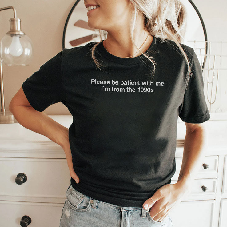 Please Be Patient With Me I’m From The 1900s Humor T Shirt