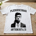 Pledgescobar Anything But A J*b Shirt