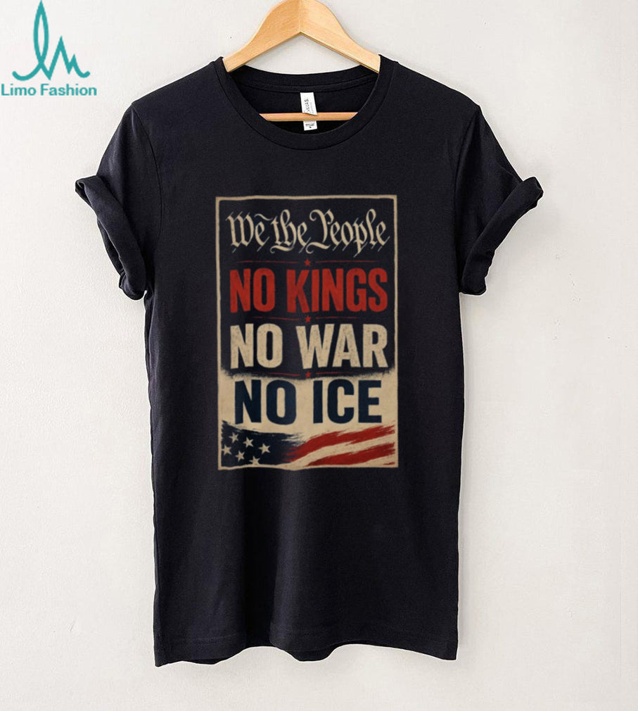 Political Protest We The People No Kings No War No Ice Shirt