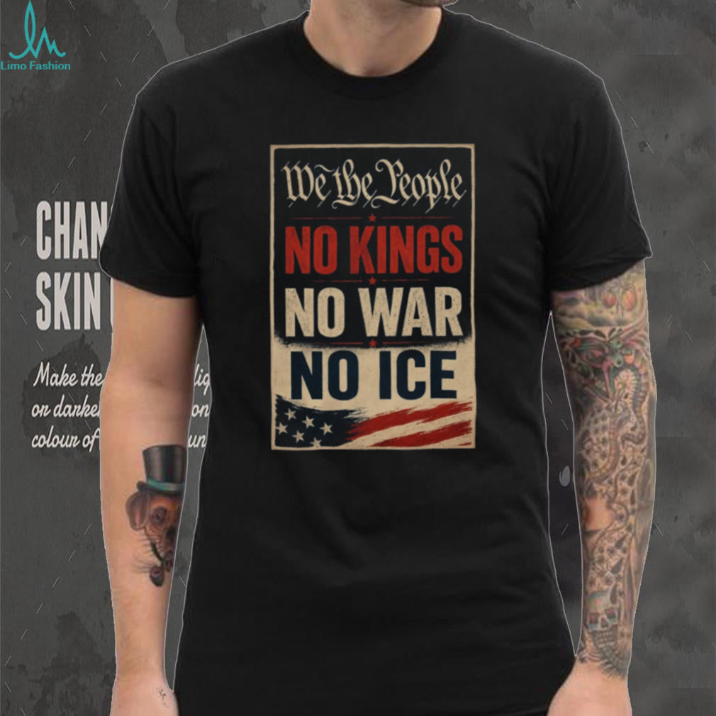 Political Protest We The People No Kings No War No Ice Shirt