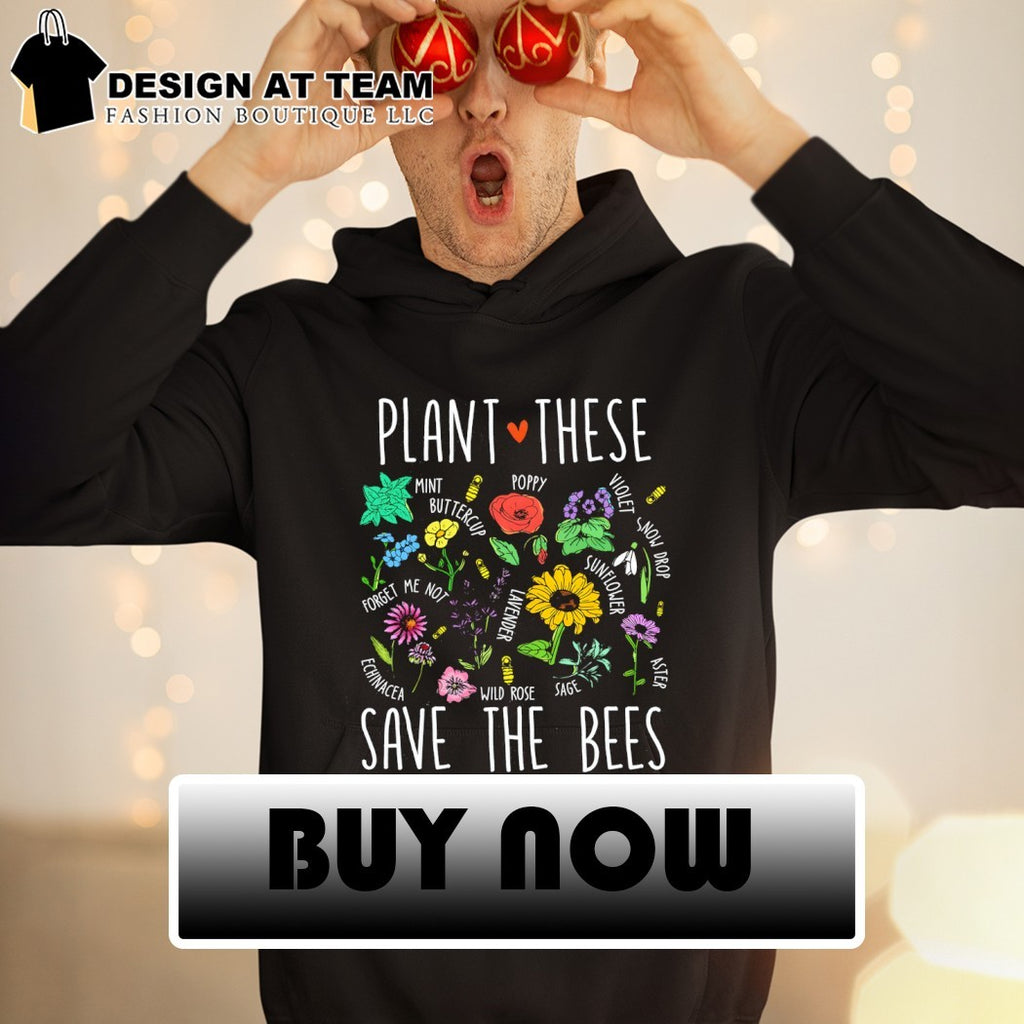 Pollinator Garden Flowers Plant These Save the Bees shirt