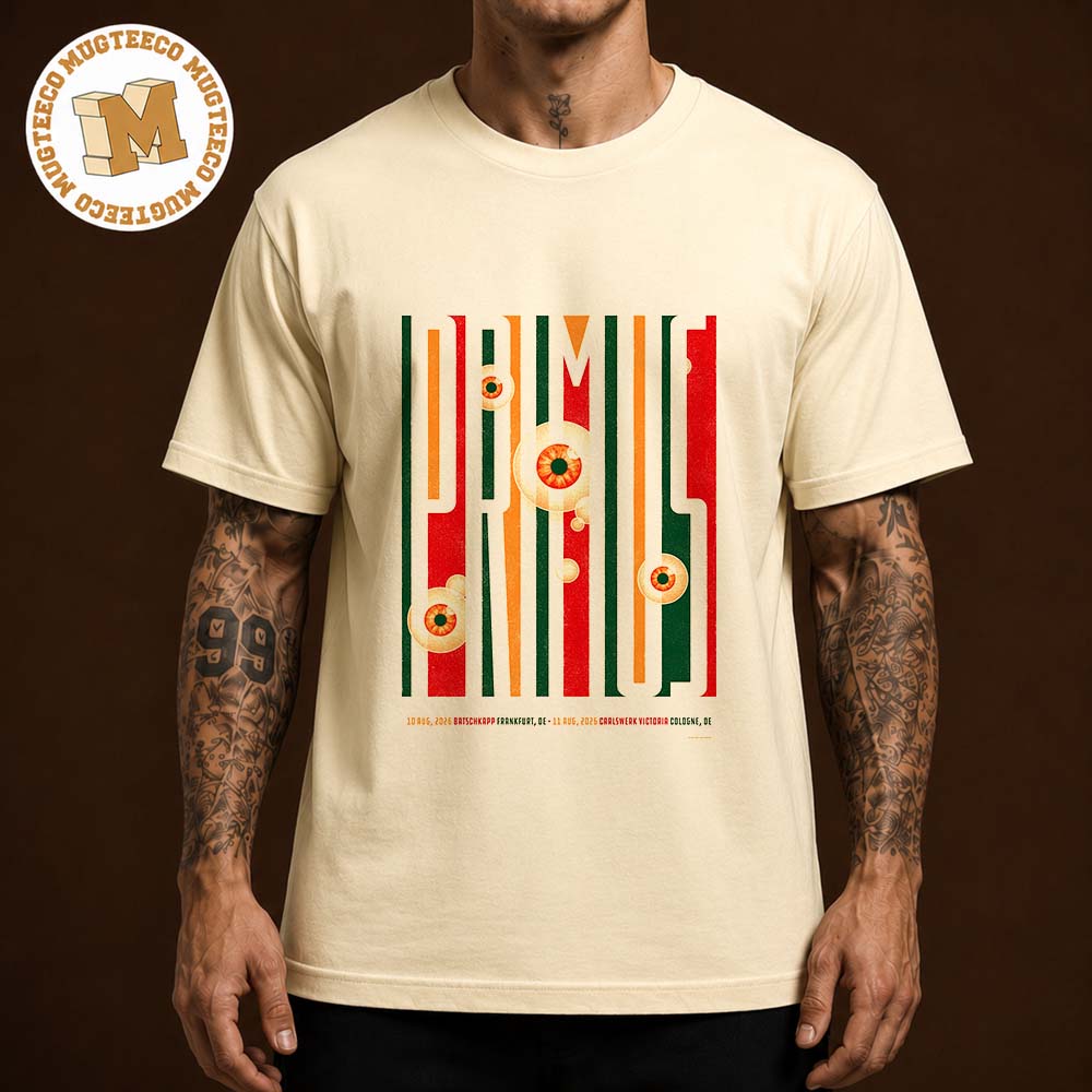 Primus DE 2026 Event Poster At Batschkapp And Carlswerk Victoria On August 10 11 2026 Unisex T Shirt