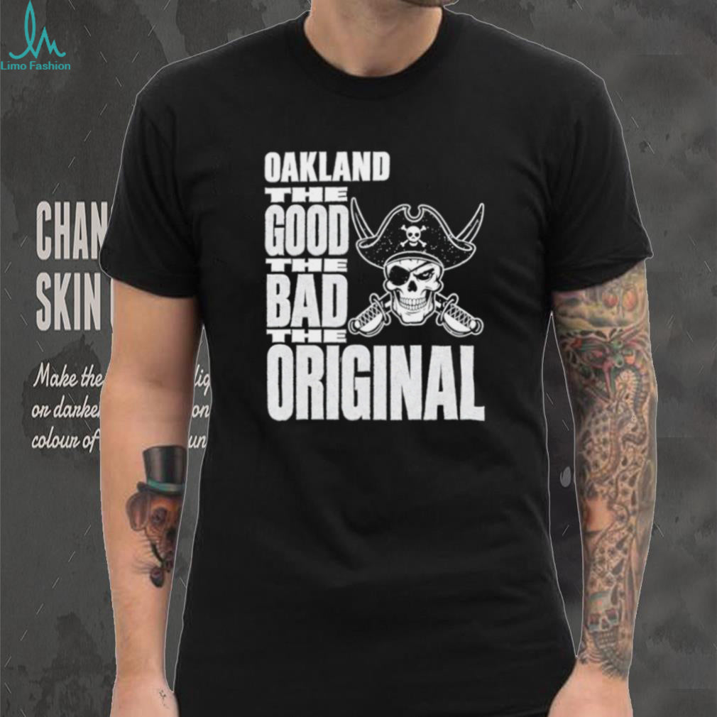 Raiders Oakland The Good The Bad The Original Shirt