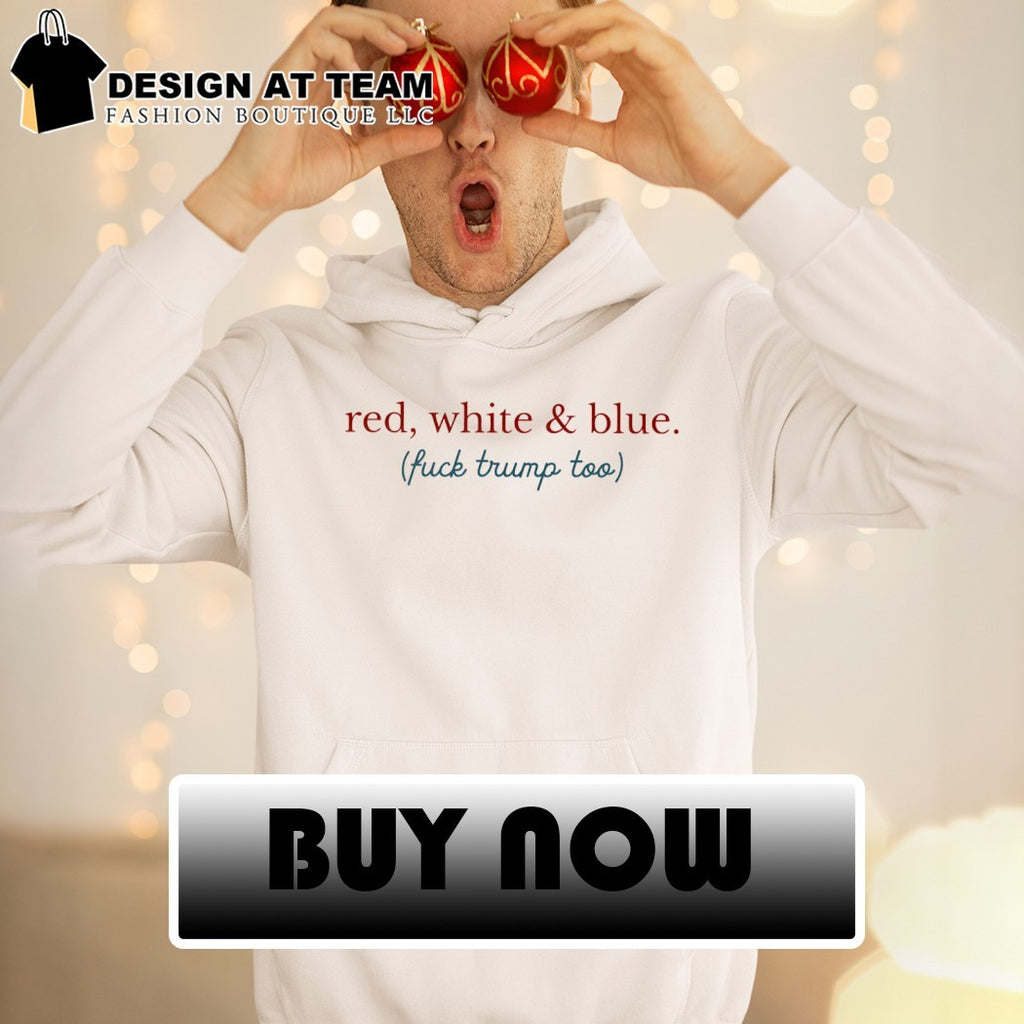 Red white and blue fuck Donald Trump too 4th of July 2026 shirt