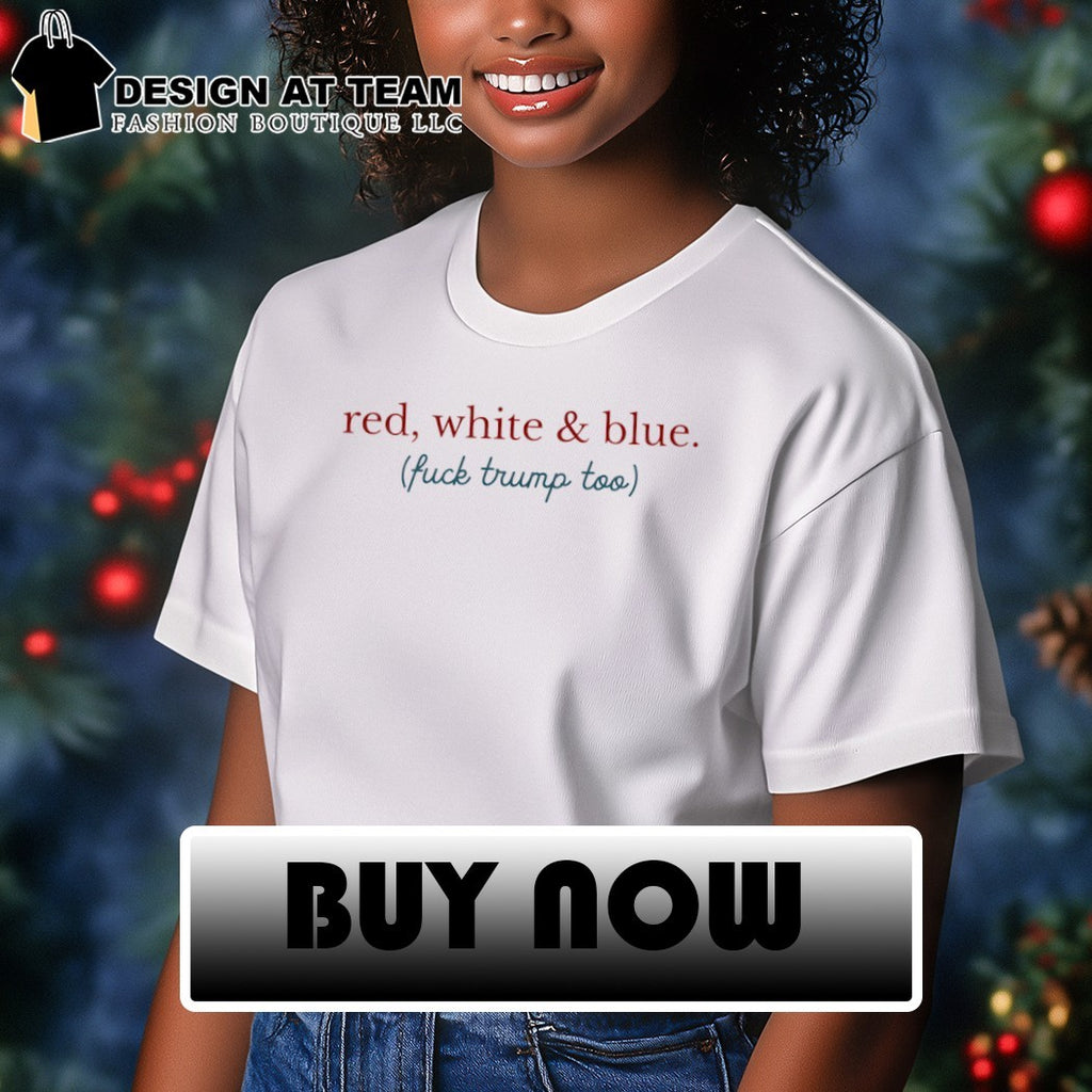 Red white and blue fuck Donald Trump too 4th of July 2026 shirt