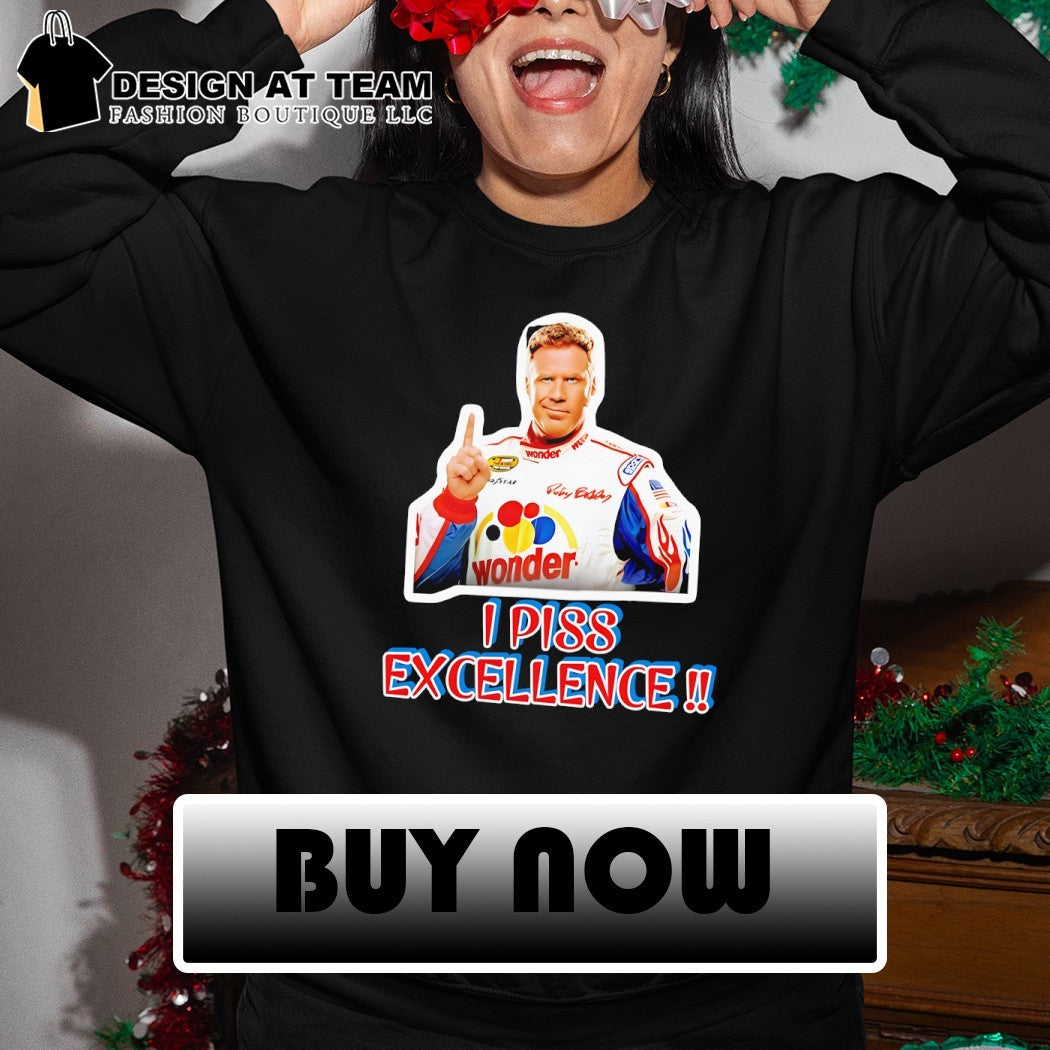 Ricky Bobby Talladega Nights I Piss Excellence shirt