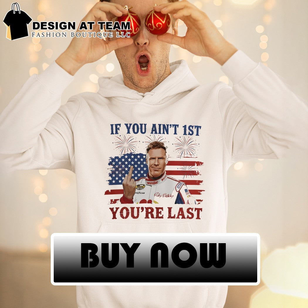 Ricky Bobby Will Ferrell middle finger If You Ain’t First You’re Last American flag shirt