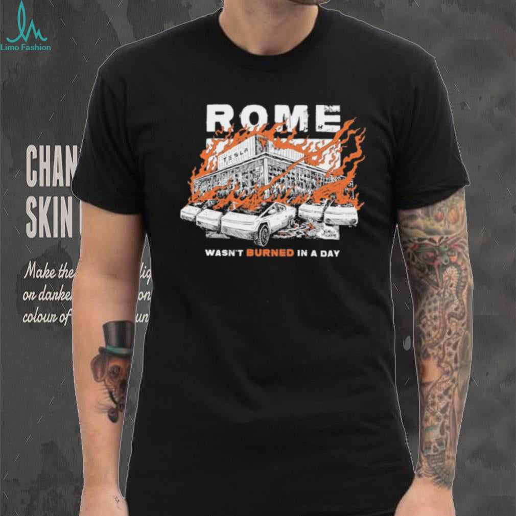 Rome Wasn’t Burned In A Day shirt
