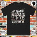 San Antonio Spurs Basketball Team We Believe Go Spurs Go shirt