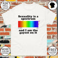 Sexuality is a spectrum straight gay and I am the gayest on it Pride Month shirt