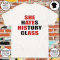 She hates history class she ate his ass shirt