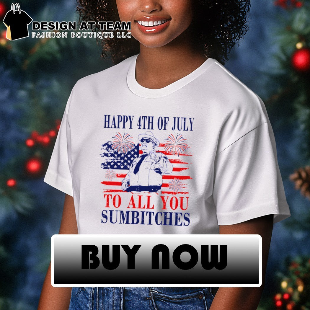 Sheriff Buford Pusser Happy 4th of July to all you sumbitches shirt
