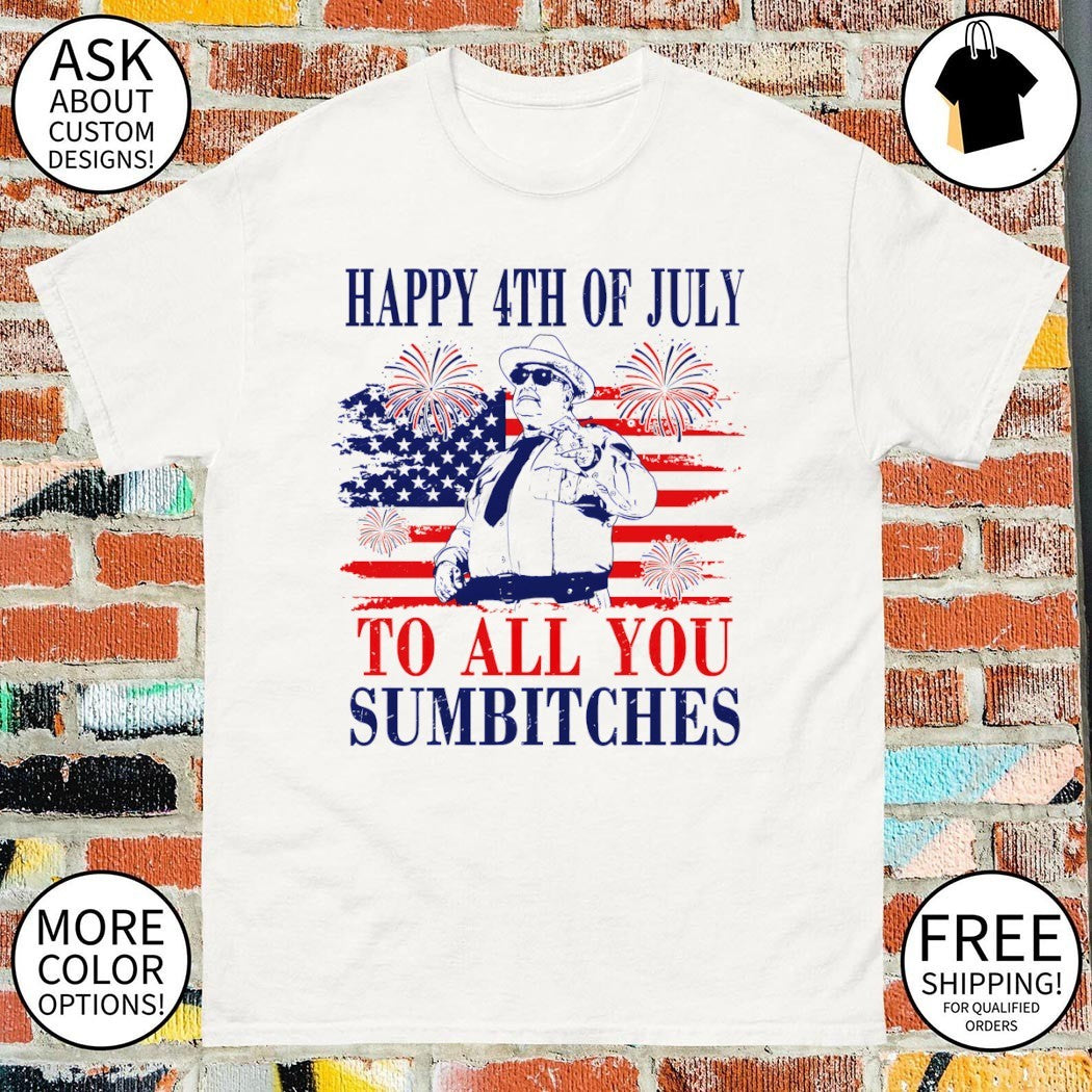 Sheriff Buford Pusser Happy 4th of July to all you sumbitches shirt