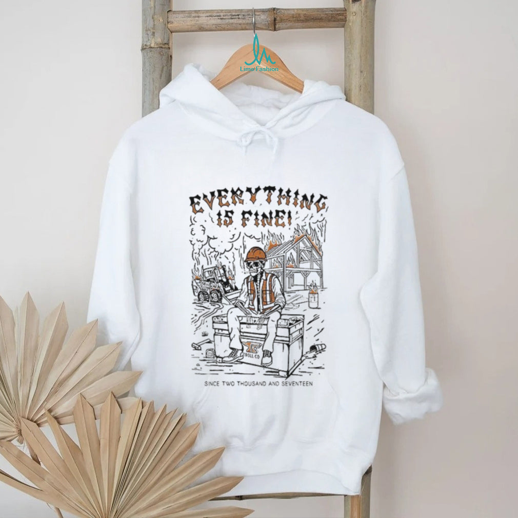 Skeleton Everything is fine since two thousand seventeen shirt