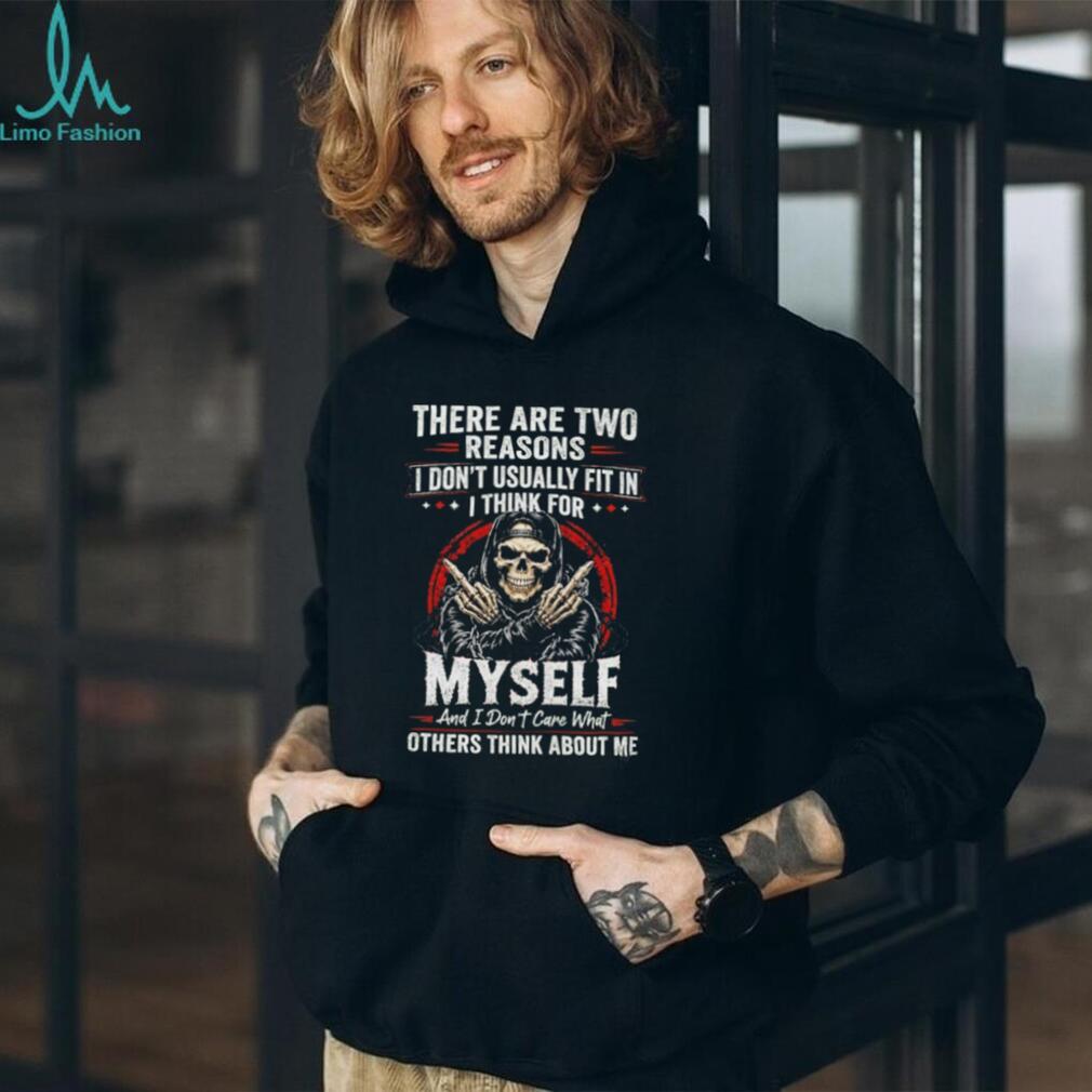 Skull there are two reasons I don’t usually fit in i think for myself shirt