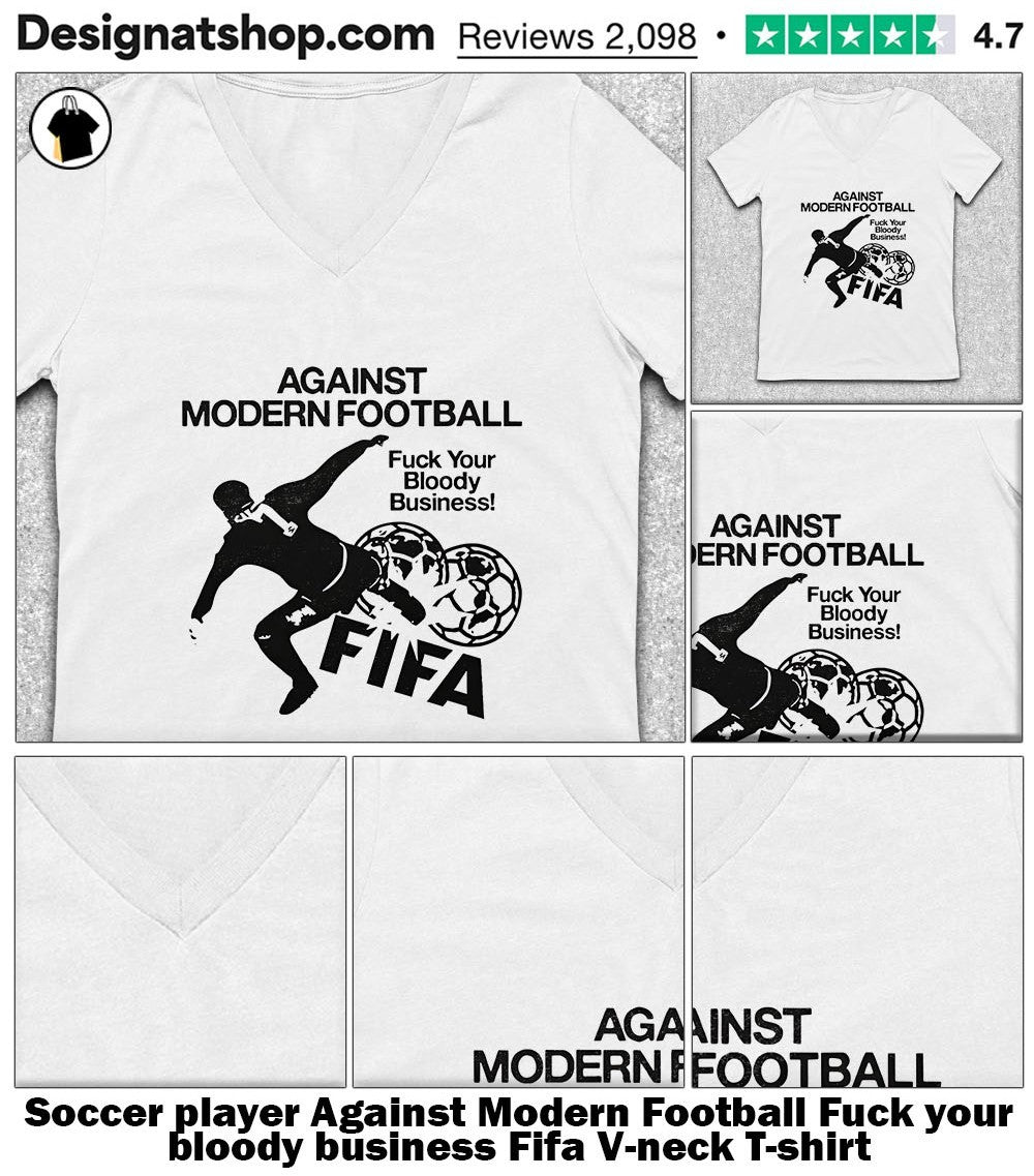 Soccer player Against Modern Football Fuck your bloody business Fifa shirt
