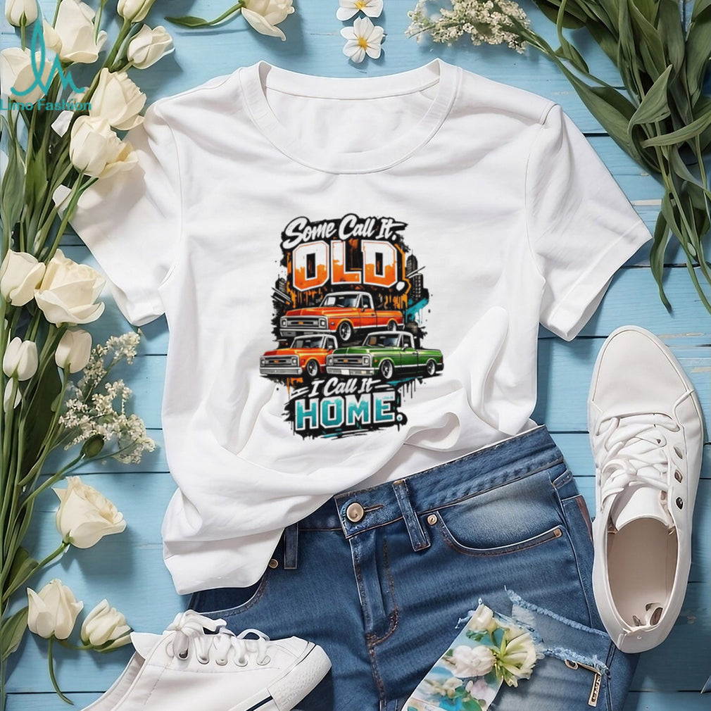 Some Call It Old I Call It Home Vintage Pickup Truck shirt