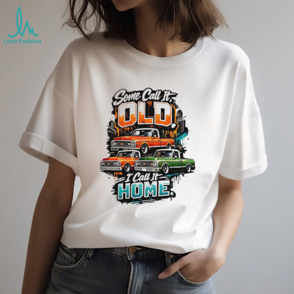 Some Call It Old I Call It Home Vintage Pickup Truck shirt