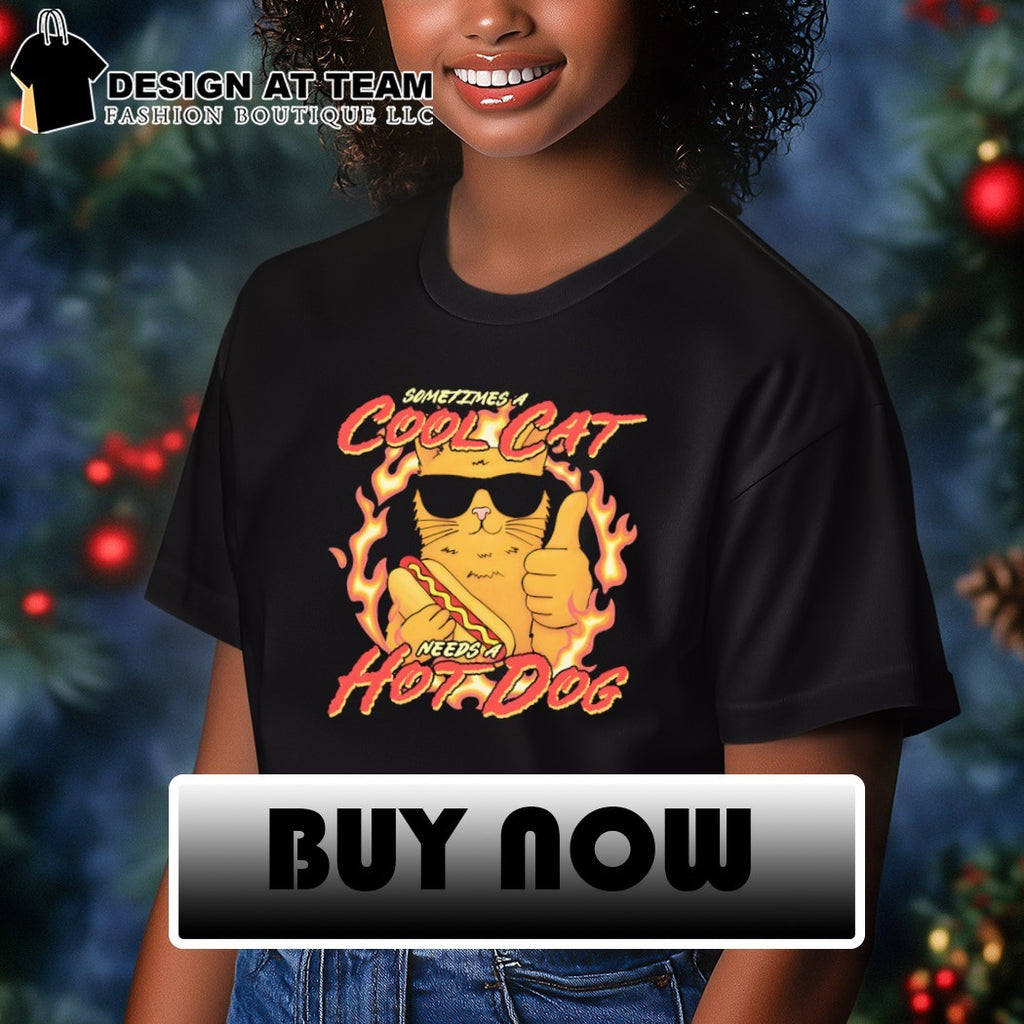 Sometimes a cool cat needs a hot dog fire meme shirt