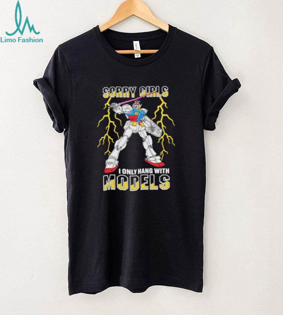 Sorry Girls I Only Hang With Mech Models Shirt