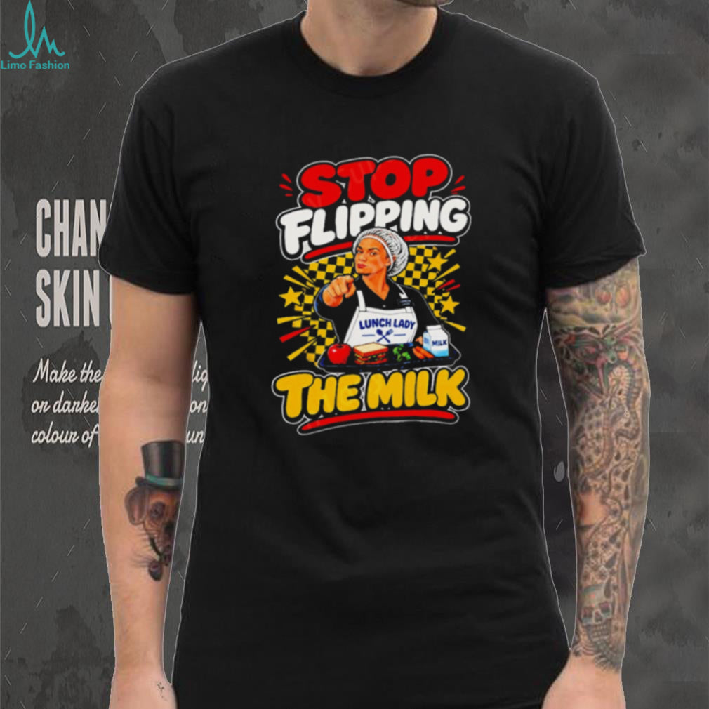 Stop Flipping the Milk Lunch Lady Cafeteria Worker shirt