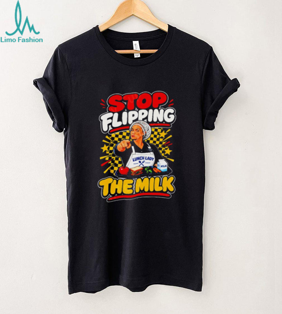 Stop Flipping the Milk Lunch Lady Cafeteria Worker shirt