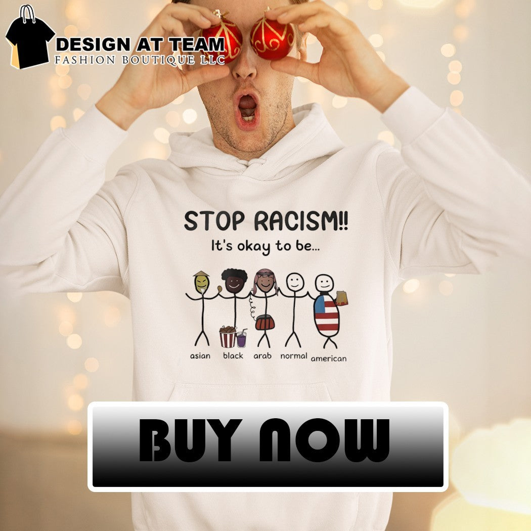 Stop Racism It’s Okay To Be Asian Black Arab Normal American meme shirt