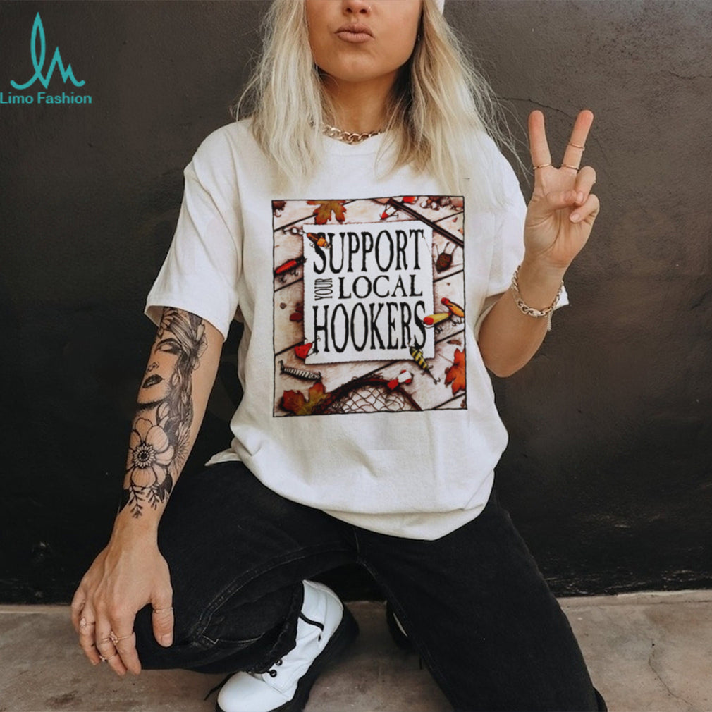 Support Your Local Hookers fishing angler shirt