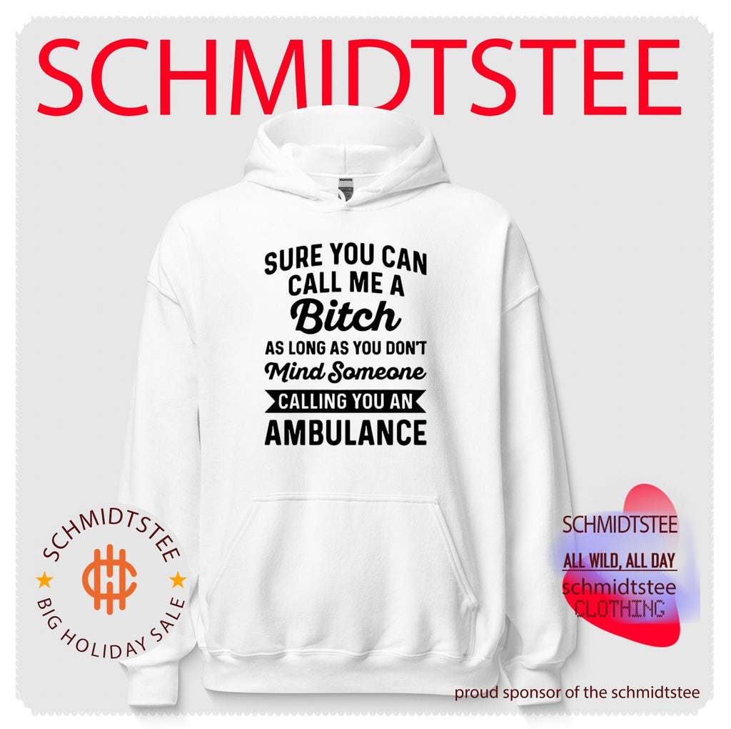 Sure You Can Call Me a Bitch as Long as You Don’t Mind Someone Calling You an Ambulance shirt