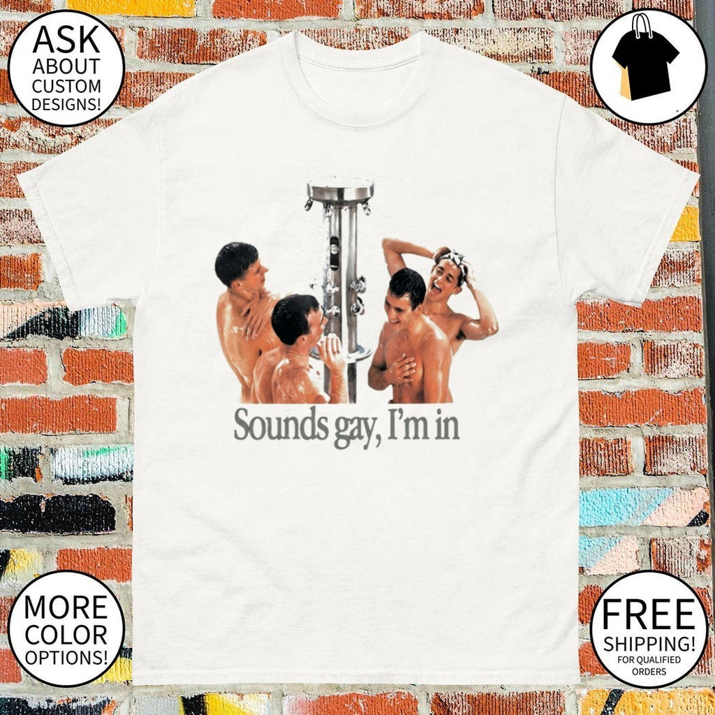 Take A Shower Sounds Gay I’m In LGBT shirt