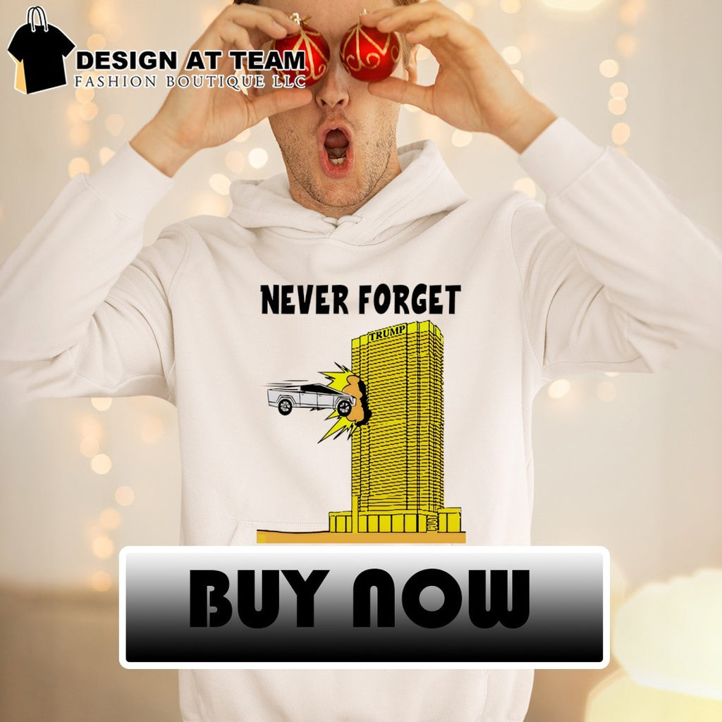 Tesla Cybertruck collide Trump Tower Never Forget shirt