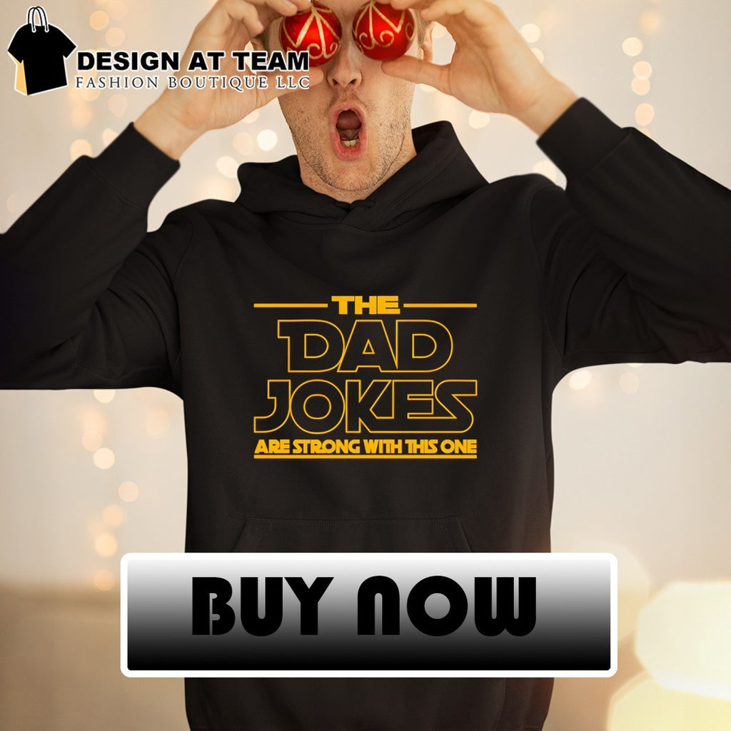 The Dad Jokes Are Strong With This One Fathers Day shirt