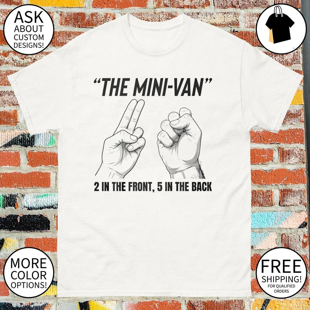 The Mini-Van 2 In The Front 5 In The Back shirt