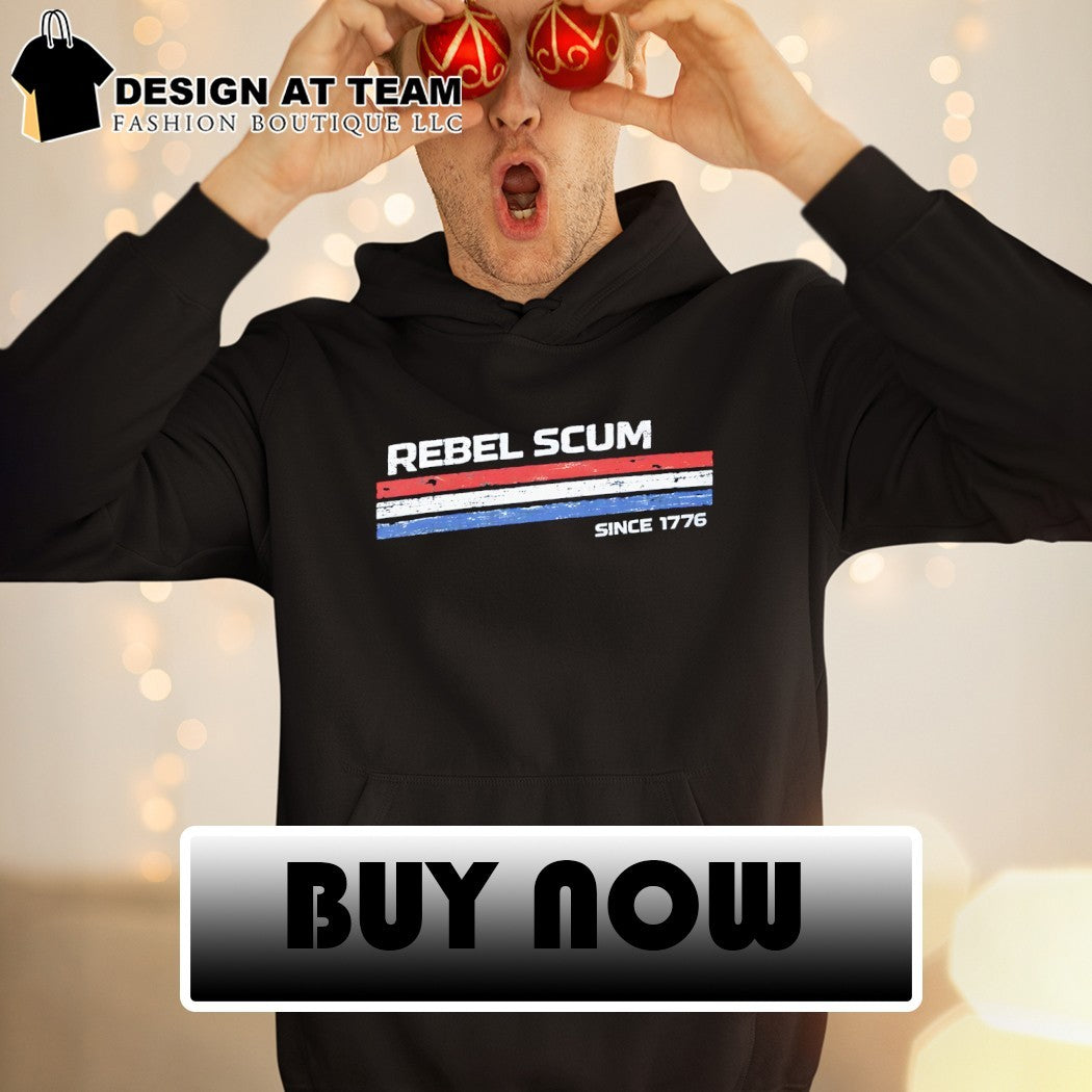 The Original Rebel Scum Since 1776 Funny 4th of July shirt