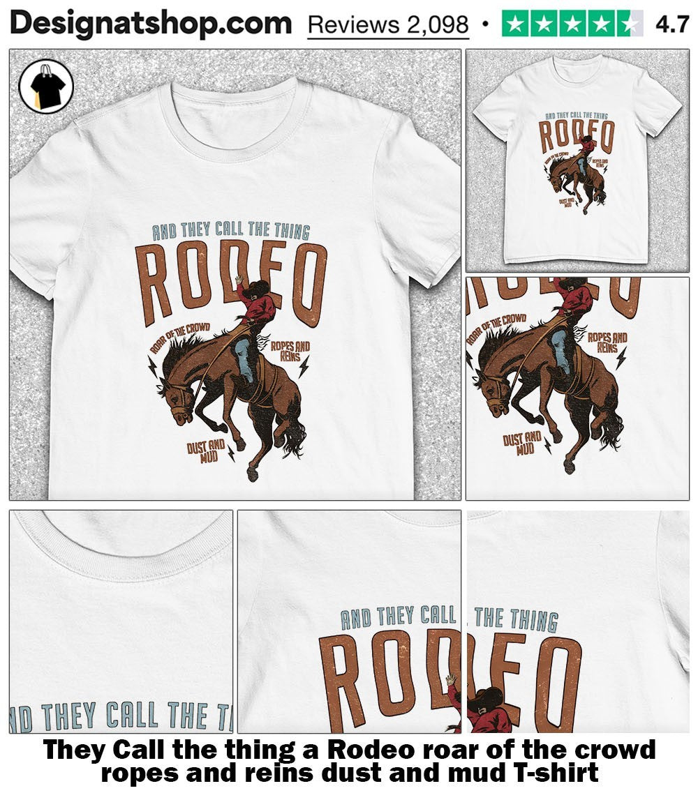 They Call the thing a Rodeo roar of the crowd ropes and reins dust and mud shirt
