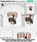 They Call the thing a Rodeo roar of the crowd ropes and reins dust and mud shirt