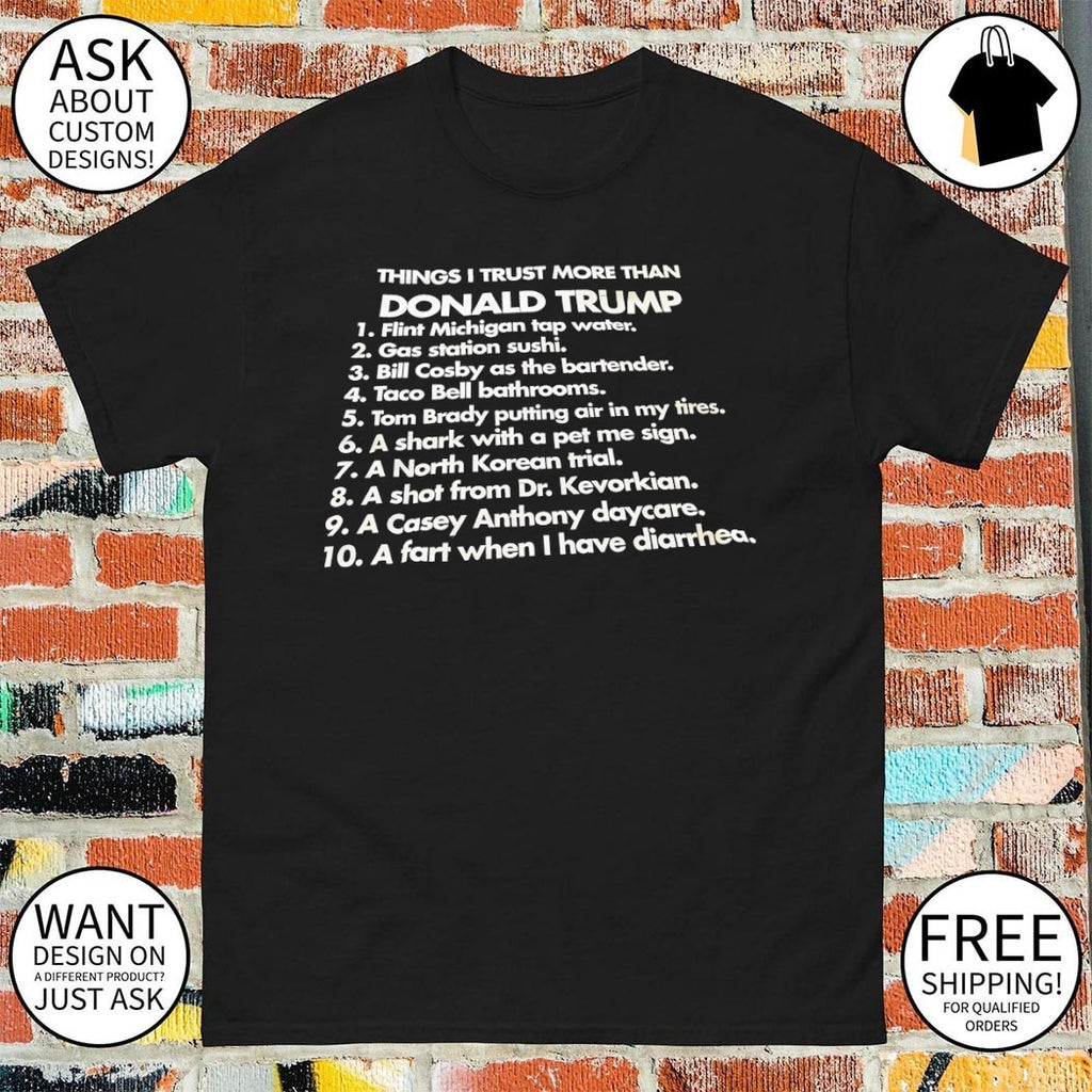 Things I Trust More Than Donald Trump Flint Michigan Tap Water Gas Station Sushi Bill Cosby As The Bartender shirt