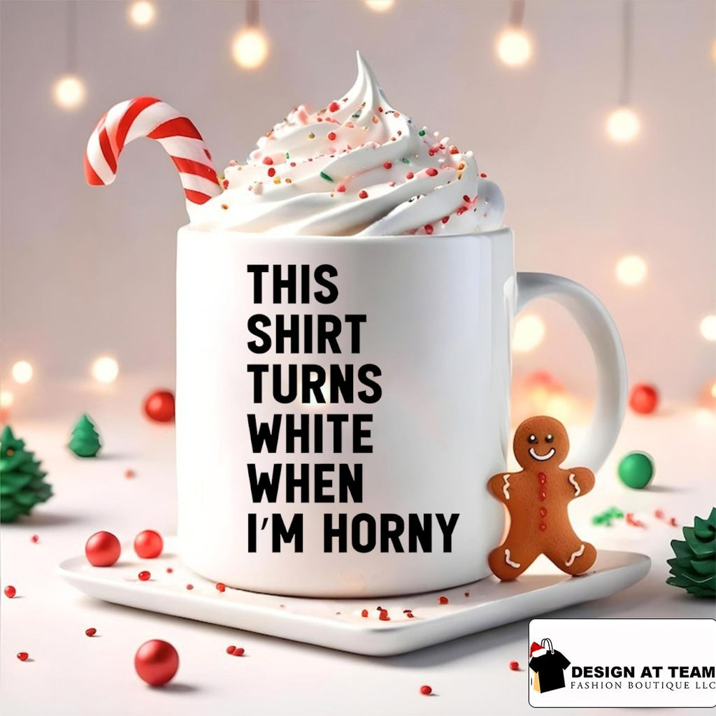 This shirt turns white when I’m horny shirt
