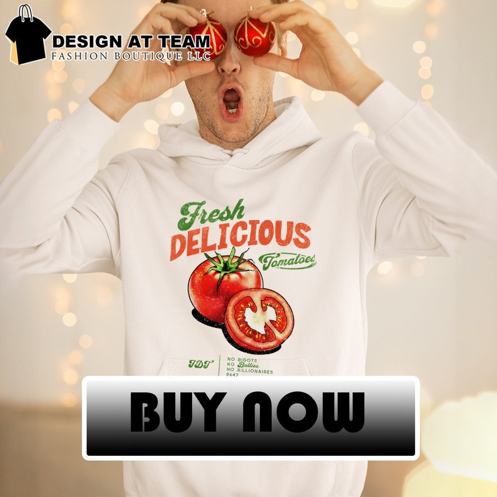 Tomatoes fresh delicious FDT no bigots no bullies no billionaires 8647 shirt