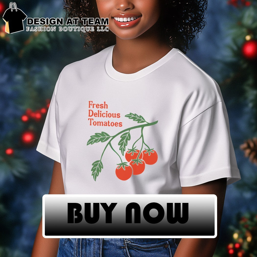 Tomatoes vegetable food Fresh Delicious Tomatoes shirt