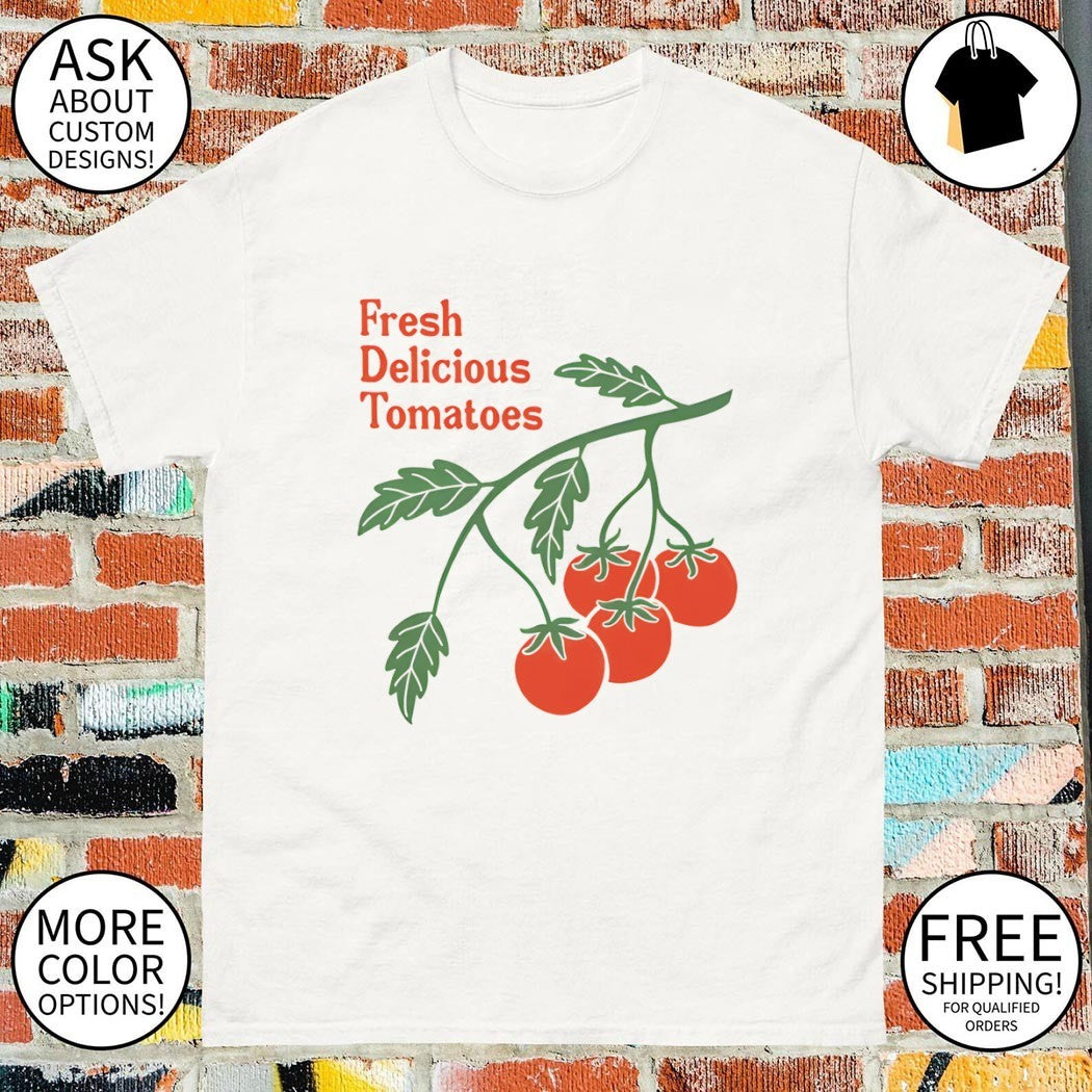 Tomatoes vegetable food Fresh Delicious Tomatoes shirt