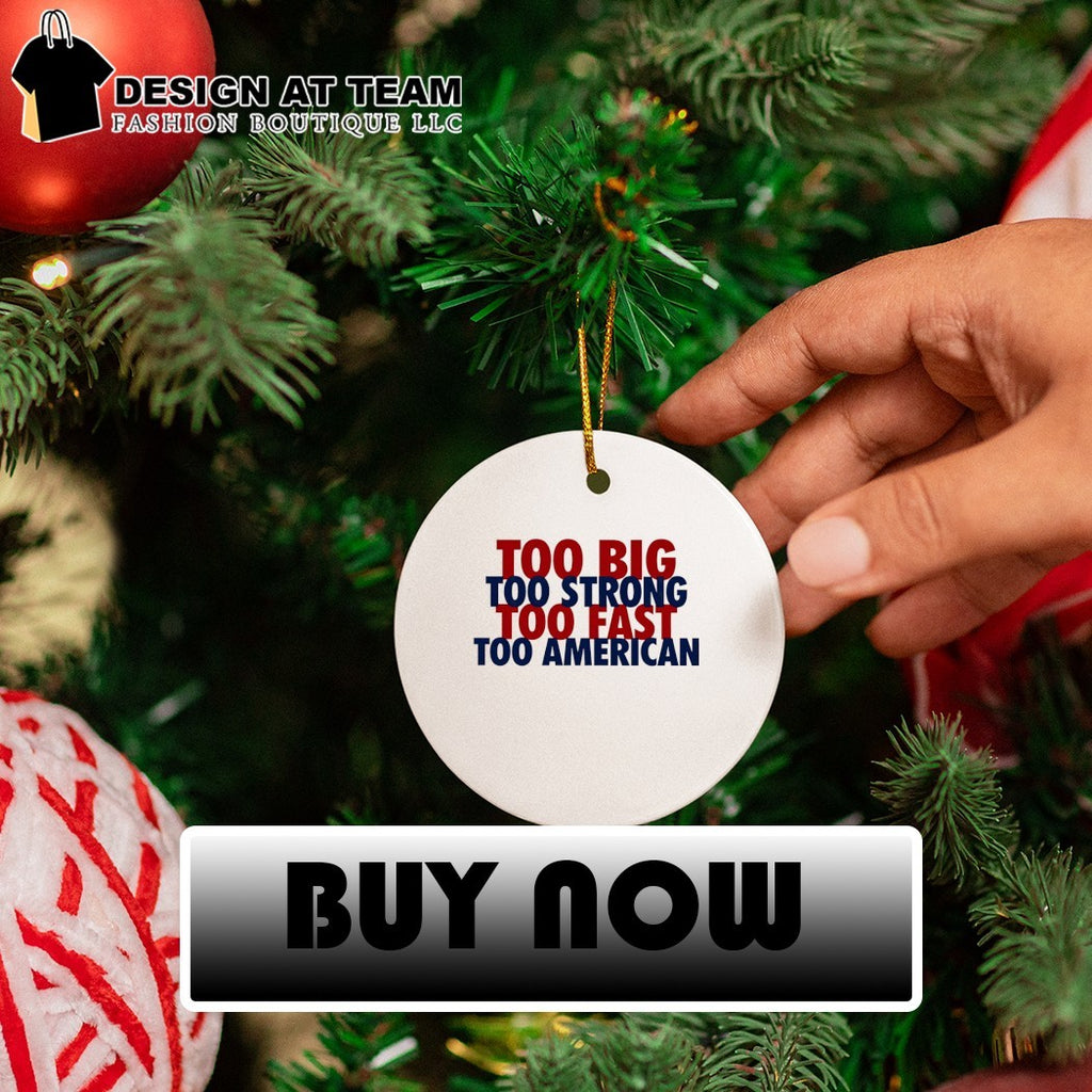 Too Big Too Strong Too Fast Too American shirt